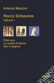 Rocco Schiavone: Pista nera-La costola di Adamo-Non è stagione. Vol. 1, Antonio Manzini, Sellerio Editore Palermo