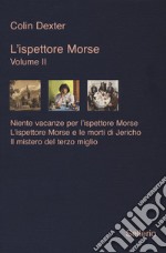 L'ispettore Morse: Niente vacanze per l'ispettore Morse-L' ispettore Morse e le morti di Jericho-Il mistero del terzo miglio. Vol. 2 libro