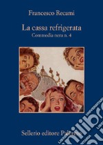 La cassa refrigerata. Commedia nera n. 4 libro