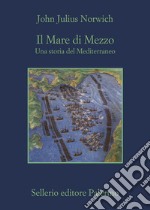 Il mare di mezzo. Una storia del mediterraneo