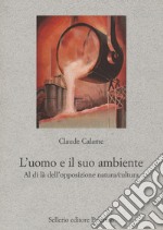 L'uomo e il suo ambiente. Al di là dell'opposizione natura/cultura libro