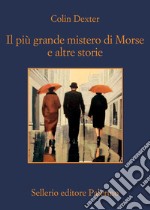 Il più grande mistero di Morse e altre storie libro