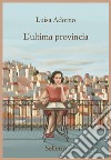 L'ultima provincia libro di Adorno Luisa