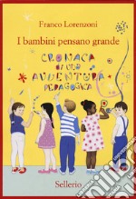 I bambini pensano grande. Cronaca di una avventura pedagogica libro