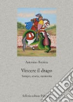 Vincere il drago. Tempo, storia, memoria