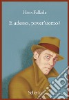 E adesso, pover'uomo? libro