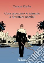 Cosa aspettano le scimmie a diventare uomini libro