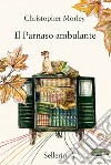 Il parnaso ambulante libro di Morley Christopher