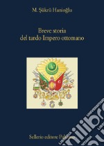 Breve storia del tardo impero ottomano libro