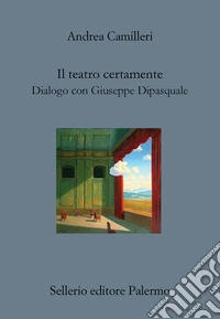 Il teatro certamente. Dialogo con Giuseppe Dipasquale