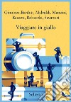Viaggiare in giallo libro di Giménez-Bartlett Alicia Malvaldi Marco Recami Francesco