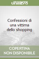 Confessioni di una vittima dello shopping