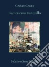 L'americano tranquillo libro di Greene Graham Scarpa D. (cur.)