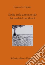 Sicilia isola continentale. Psicoanalisi di una identità libro