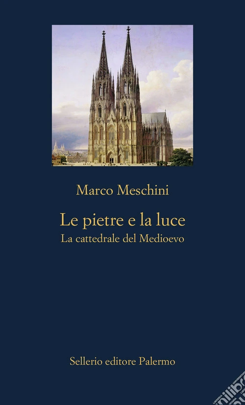 Le pietre e la luce. La cattedrale del Medioevo