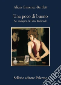 Una poco di buono. Sei indagini di Petra Delicado