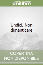 Undici. Non dimenticare libro