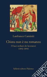 Chistu nun è nu romanzu. I Fasci siciliani dei lavoratori (1892-1894)