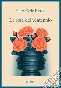 Le rose del ventennio libro