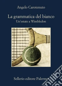 La grammatica del bianco. Un'estate a Wimbledon libro