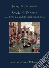 Storia di Venezia. Dal 1400 alla caduta della Repubblica libro