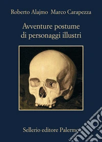 Avventure postume di personaggi illustri libro