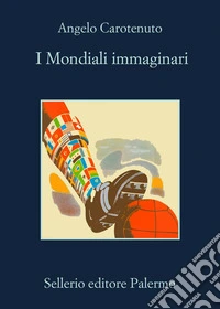 I mondiali immaginari libro