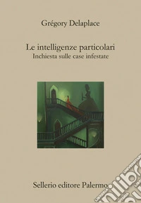 Le intelligenze particolari. Inchiesta sulle case infestate libro