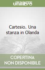 Cartesio. Una stanza in Olanda