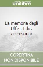 La memoria degli Uffizi. Ediz. accresciuta libro