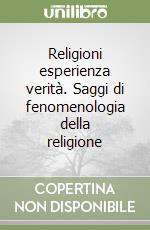 Religioni esperienza verità. Saggi di fenomenologia della religione libro