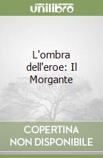 L'ombra dell'eroe: Il Morgante