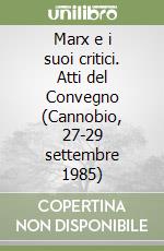 Marx e i suoi critici. Atti del Convegno (Cannobio, 27-29 settembre 1985) libro