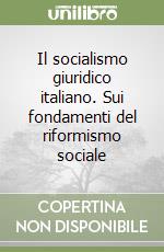 Il socialismo giuridico italiano. Sui fondamenti del riformismo sociale libro