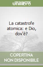 La catastrofe atomica: e Dio, dov'è? libro