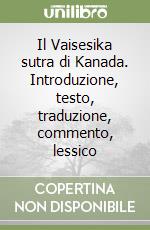 Il Vaisesika sutra di Kanada. Introduzione, testo, traduzione, commento, lessico libro