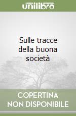 Sulle tracce della buona società libro