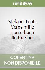 Stefano Tonti. Verosimili e conturbanti fluttuazioni libro