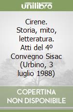 Cirene. Storia, mito, letteratura. Atti del 4º Convegno Sisac (Urbino, 3 luglio 1988) libro