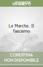 Le Marche. Il fascismo
