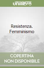 Resistenza. Femminismo libro