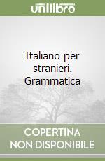 Italiano per stranieri. Grammatica libro