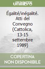 Égalité/inégalité. Atti del Convegno (Cattolica, 13-15 settembre 1989) libro