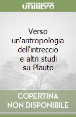 Verso un'antropologia dell'intreccio e altri studi su Plauto libro