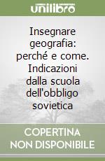 Insegnare geografia: perché e come. Indicazioni dalla scuola dell'obbligo sovietica libro