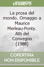 La prosa del mondo. Omaggio a Maurice Merleau-Ponty. Atti del Convegno (1988)