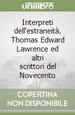 Interpreti dell'estraneità. Thomas Edward Lawrence ed altri scrittori del Novecento libro