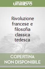 Rivoluzione francese e filosofia classica tedesca libro