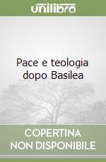 Pace e teologia dopo Basilea libro