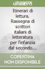 Itinerari di lettura. Rassegna di scrittori italiani di letteratura per l'infanzia dal secondo dopoguerra ad oggi libro